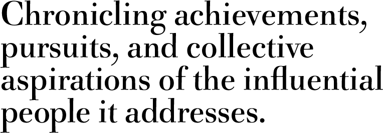 Chronicling achievements, pursuits, and collective aspirations of the influential people it addresses.